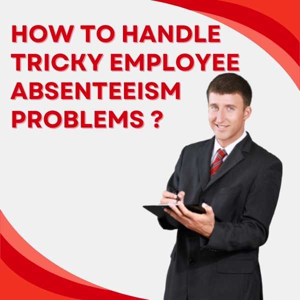 Handle Employee Absenteeism Problems