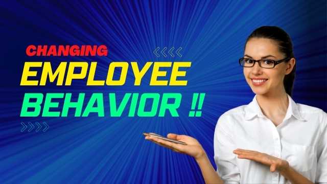 Changing Employee Behavior