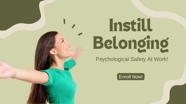 Instill Belonging Psychological Safety at Work