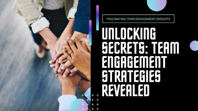 Unlocking Secrets_Team Engagement Strategies Revealed