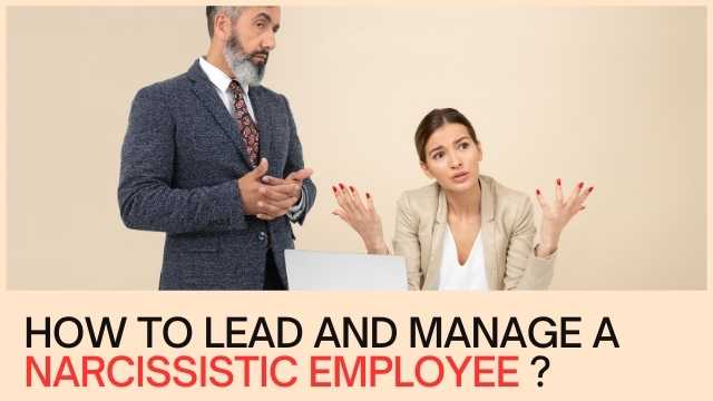 How to Lead and Manage a Narcissistic Employee